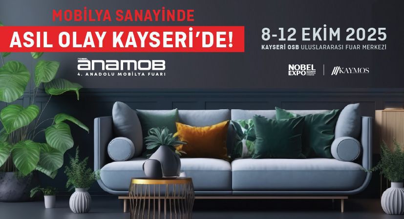 MOBİLYA SANAYİNDE ASIL OLAY KAYSERİ’DE! ANAMOB 2025, 8 EKİM’DE KAPILARINI AÇIYOR
