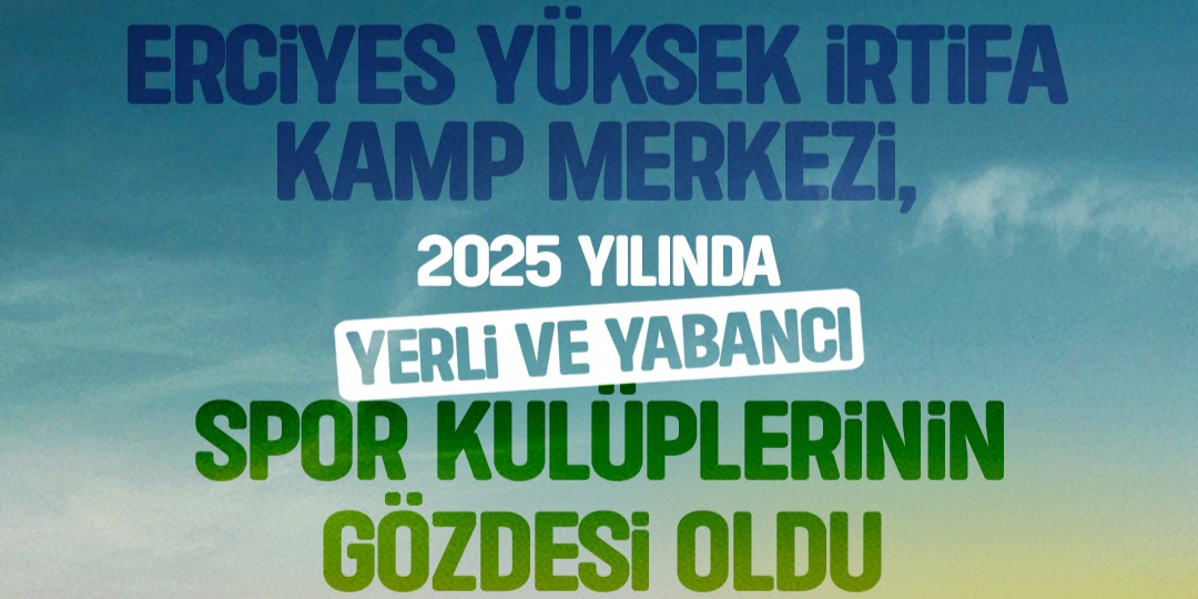 ERCİYES YÜKSEK İRTİFA KAMP MERKEZİ, 2025’TE SPORUN ZİRVESİ OLDU