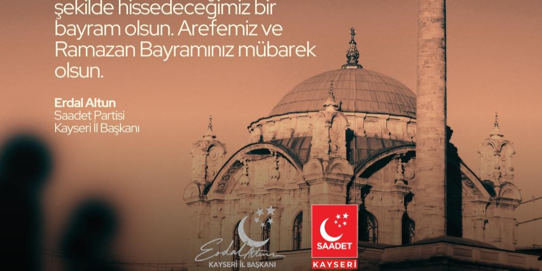 Saadet partisi İl Başkanı Erdal Altun'un Ramazan Bayram mesajı 