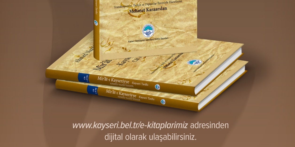 BÜYÜKŞEHİR’DEN KAYSERİ TARİHİNE IŞIK TUTAN STRATEJİK YAYIN: “MİR’ÂT-I KAYSERİYYE”