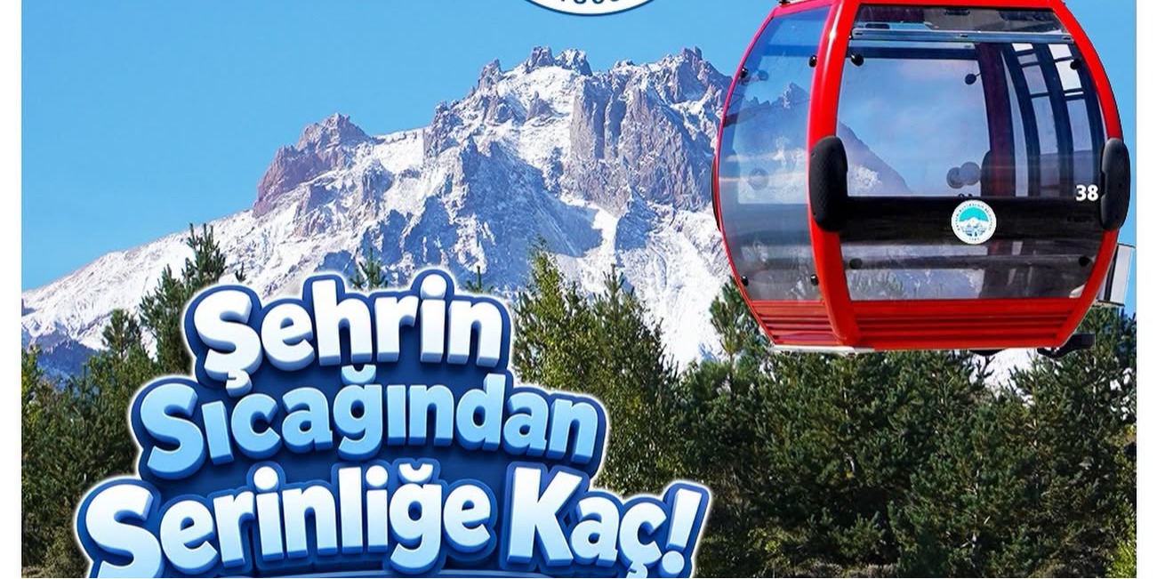 BÜYÜKŞEHİR’DEN ERCİYES’TE YAZ KONFORU: GONDOL TELEFERİKLER MİSAFİRLERİNİ ZİRVEYE TAŞIYOR