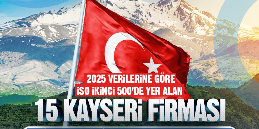 BAŞKAN BÜYÜKKILIÇ’TAN İSO İKİNCİ 500’E GİREN 15 KAYSERİ FİRMASINA TEBRİK